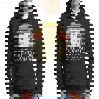 Fluff You You Fluffin Fluff Funny Meow Cat Kitten Hoodie - Seseable