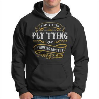 Fly Angler T Either Fly Tying Or Thinking About It Hoodie | Mazezy