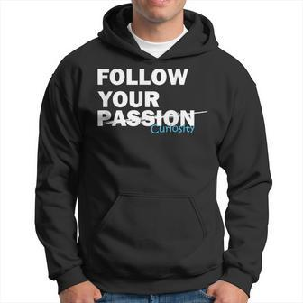 Follow Your Curiosity Not Your Passion Motivational Quote Hoodie | Mazezy