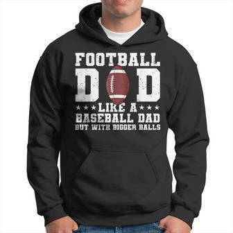 Football Dad Like A Baseball Dad But With Bigger Balls Hoodie - Monsterry