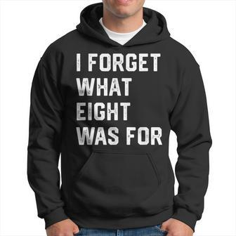 I Forget What 8 Was For Hoodie - Thegiftio UK