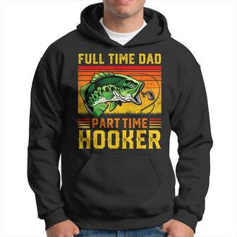 Full Time Dad Part Time Hooker Fathers Day Fishing Daddy Hoodie | Mazezy UK