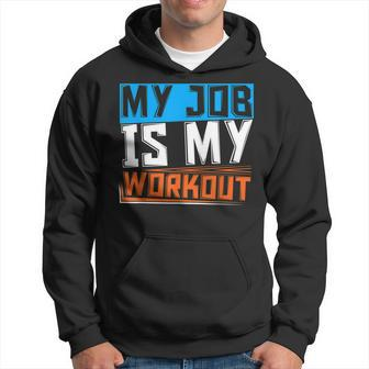 Funny Athlete Fitness My Job Is My Workout Personal Trainer Hoodie | Mazezy