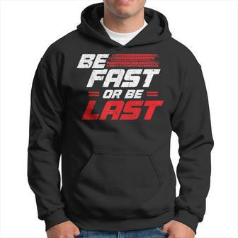 Funny Be Fast Or Be Last Drag Racing Race Drifting Cars Men Cars Funny Gifts Hoodie | Mazezy
