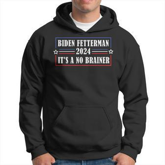 Funny Biden Fetterman 2024 Its A No Brainer Political Hoodie - Seseable