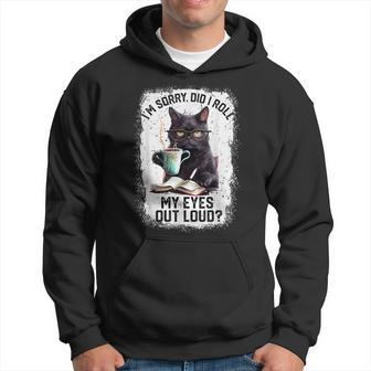 Cat Sorry Did I Roll My Eyes Out Loud Cat Humor Hoodie
