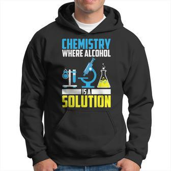 Funny Chemistry Alcohol Is Solution | Cool Chemist Joke Gift Hoodie | Mazezy
