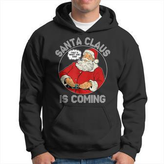 Christmas Santa Is Coming Ugly Sweater Party Xmas Hoodie - Monsterry DE