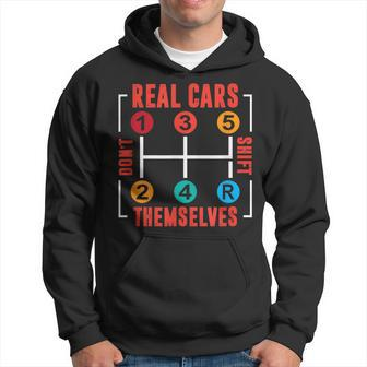 Funny Classic Car Tuning Real Cars Dont Shift Themselves Cars Funny Gifts Hoodie | Mazezy