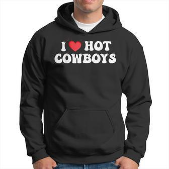 Funny Cowboys I Love Hot Cowboys I Heart Cowboys Cowgirl Hoodie - Thegiftio UK