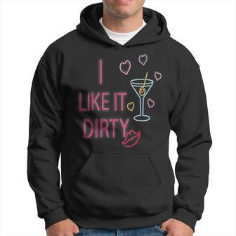 I Like It Dirty Martini Cocktails Hoodie | Mazezy