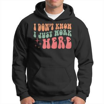 I Don't Know I Just Work Here Quote Hoodie - Seseable