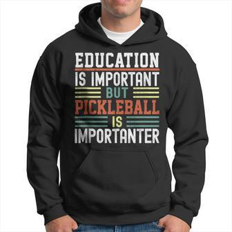 Funny Education Is Important But Pickleball Is Importanter Hoodie - Seseable