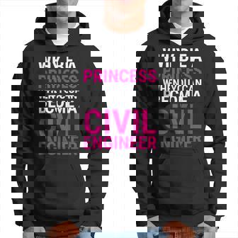 Funny Female Civil Engineer Why Be A Princess Engineer Funny Gifts Hoodie | Mazezy