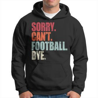 Funny Football Sorry Cant Football Bye Football Hoodie - Seseable