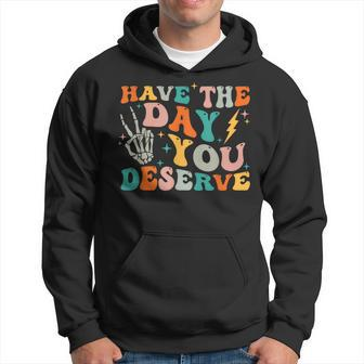 Funny Have The Day You Deserve Motivational Quote  Hoodie
