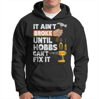 Hobbs Handyman Hardware Store Tools Ain't Broke Hoodie | Mazezy