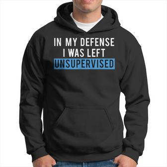 Funny Humorous In My Defense I Was Left Unsupervised Hoodie | Mazezy