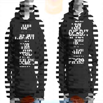 Funny I Dont Care About Your Stupid Feelings Hoodie | Mazezy