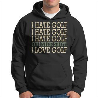 Funny-I Hate Golf-Oh Nice Shot-I Love Golf Humor Hoodie - Thegiftio UK