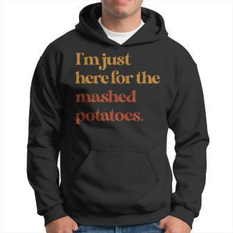Funny Im Just Here For The Mashed Potatoes Thanksgiving Gift For Women Hoodie - Thegiftio UK