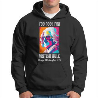 Funny July 4Th Too Cool For British Rule Washington 1776 1776 Funny Gifts Hoodie | Mazezy