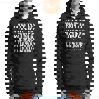 Funny Mechanic What Did You Break Mechanic Gift Hoodie | Mazezy