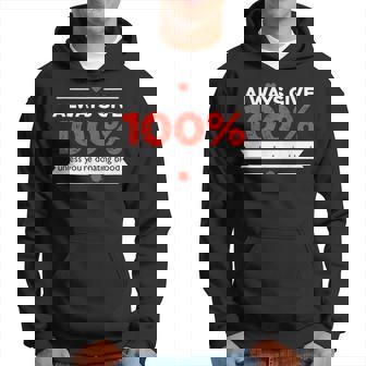 Funny Motivational Always Give 100 Motivational Funny Gifts Hoodie | Mazezy