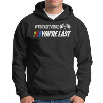 Funny Motor Racer Gift If You Aint First Youre Last Hoodie | Mazezy