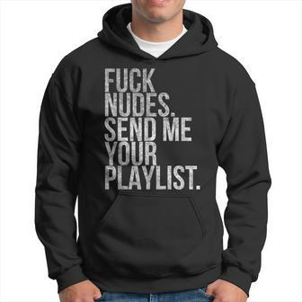 Music Fuck Nudes Send Me Your Playlist Graphic Hoodie | Mazezy