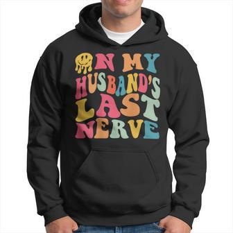 Funny On My Husbands Last Nerve On Back Groovy Retro Hoodie | Mazezy
