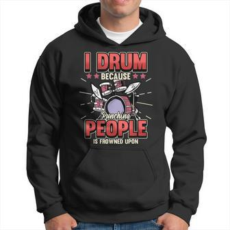 Funny Saying I Drum Because Punching People Is Frowned Upon Gift For Women Hoodie - Thegiftio UK