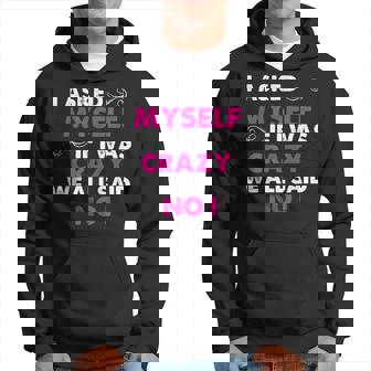 Funny Sayings I Asked Myself If I Was Crazy We All Said No Hoodie | Mazezy