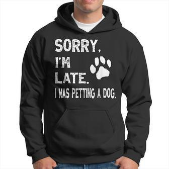 Sorry I'm Late I Was Petting A Dog Dog Lovers Hoodie - Seseable