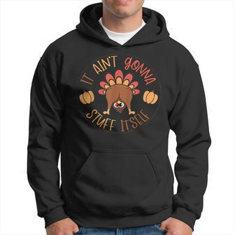 Thanksgiving Turkey It Ain't Gonna Stuff Itself Outfit Hoodie - Seseable