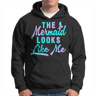 Funny The Mermaid Looks Like Me Quote Hoodie - Seseable