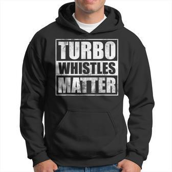 Funny Turbo Whistles Matter Car Enthusiast Racing Drifting Racing Funny Gifts Hoodie | Mazezy