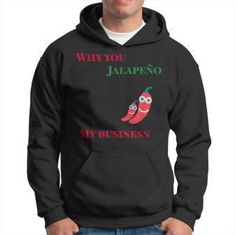 Why You Jalapeno My Business Spicy Food Hoodie | Mazezy