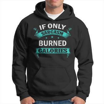 Funny Workout - If Only Sarcasm Burned Calories Hoodie | Mazezy