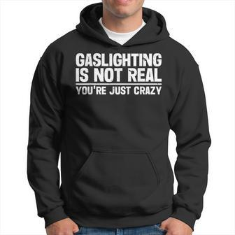Gaslighting Is Not Real Youre Just Crazy Hoodie - Thegiftio UK