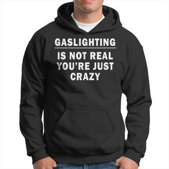 Gaslighting Is Not Real Youre Just Crazy Quote Gaslighting Hoodie | Mazezy