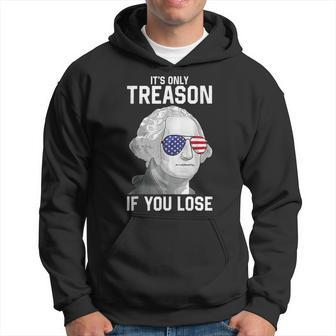 George Washington Its Only Treason If You Lose 4Th Of July Hoodie | Mazezy