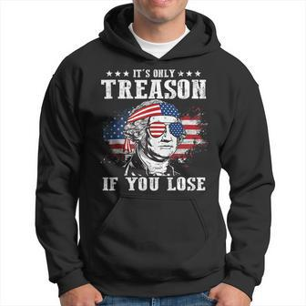 George Washington Its Only Treason If You Lose 4Th Of July Hoodie | Mazezy