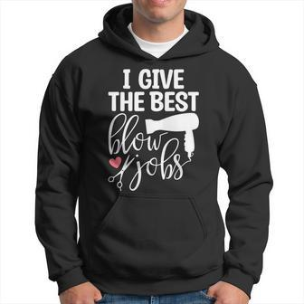 I Give The Best Blow Hair Jobs Hairdresser Hairstylist Hoodie | Mazezy