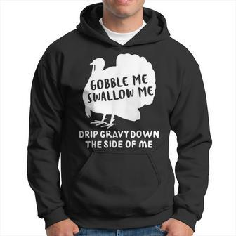 Gobble Me Swallow Me Drip Gravy Down The Side Of Me Turkey Gifts For Turkey Lovers Funny Gifts Hoodie | Mazezy