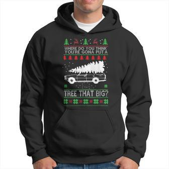 Where Are You Going To Put A Tree That Big Ugly Christmas Hoodie - Monsterry DE