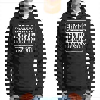 Gonzalo Name Because Im Gonzalo Thats Why Hoodie | Mazezy