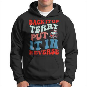 Groovy Back It Up Terry Put It In Reverse 4Th Of July Funny Hoodie - Monsterry