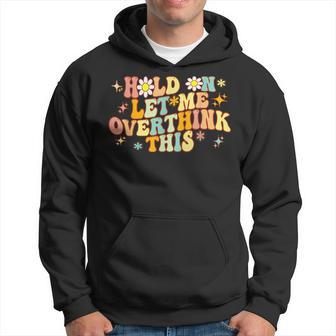 Groovy Hold On Let Me Overthink This Funny Mom Overthinking Hoodie | Mazezy