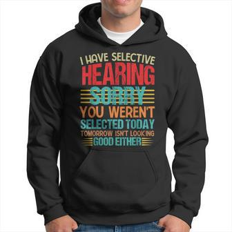Groovy I Have Selective Hearing You Werent Selected Today Hoodie | Mazezy